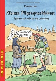 Kleiner Pilgersprachführer. Spanisch und mehr für den Jakobsweg