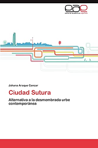 Ciudad Sutura: Alternativa a la desmembrada urbe contemporánea