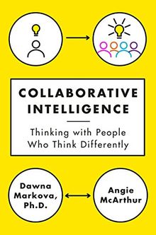 Collaborative Intelligence: Thinking with People Who Think Differently