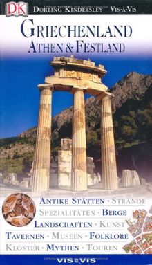 Vis a Vis, Griechenland, Athen & das Festland: Athen & Festland. Antike Stätten, Strände, Spezialitäten, Berge, Landschaften, Kunst, Tavernen, Museen, Folklore, Klöster, Mythen, Touren