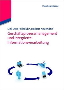 Geschäftsprozessmanagement und Integrierte Informationsverarbeitung (Wirtschaftsinformatik kompakt)