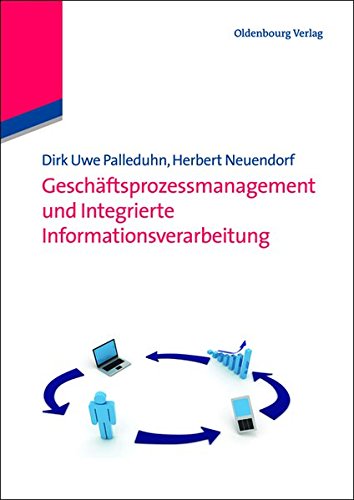 Geschäftsprozessmanagement und Integrierte Informationsverarbeitung (Wirtschaftsinformatik kompakt)