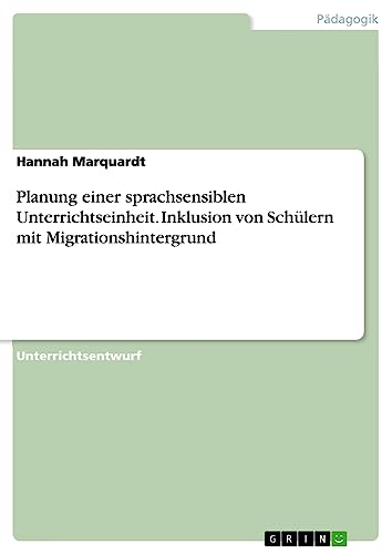 Planung einer sprachsensiblen Unterrichtseinheit. Inklusion von Schülern mit Migrationshintergrund
