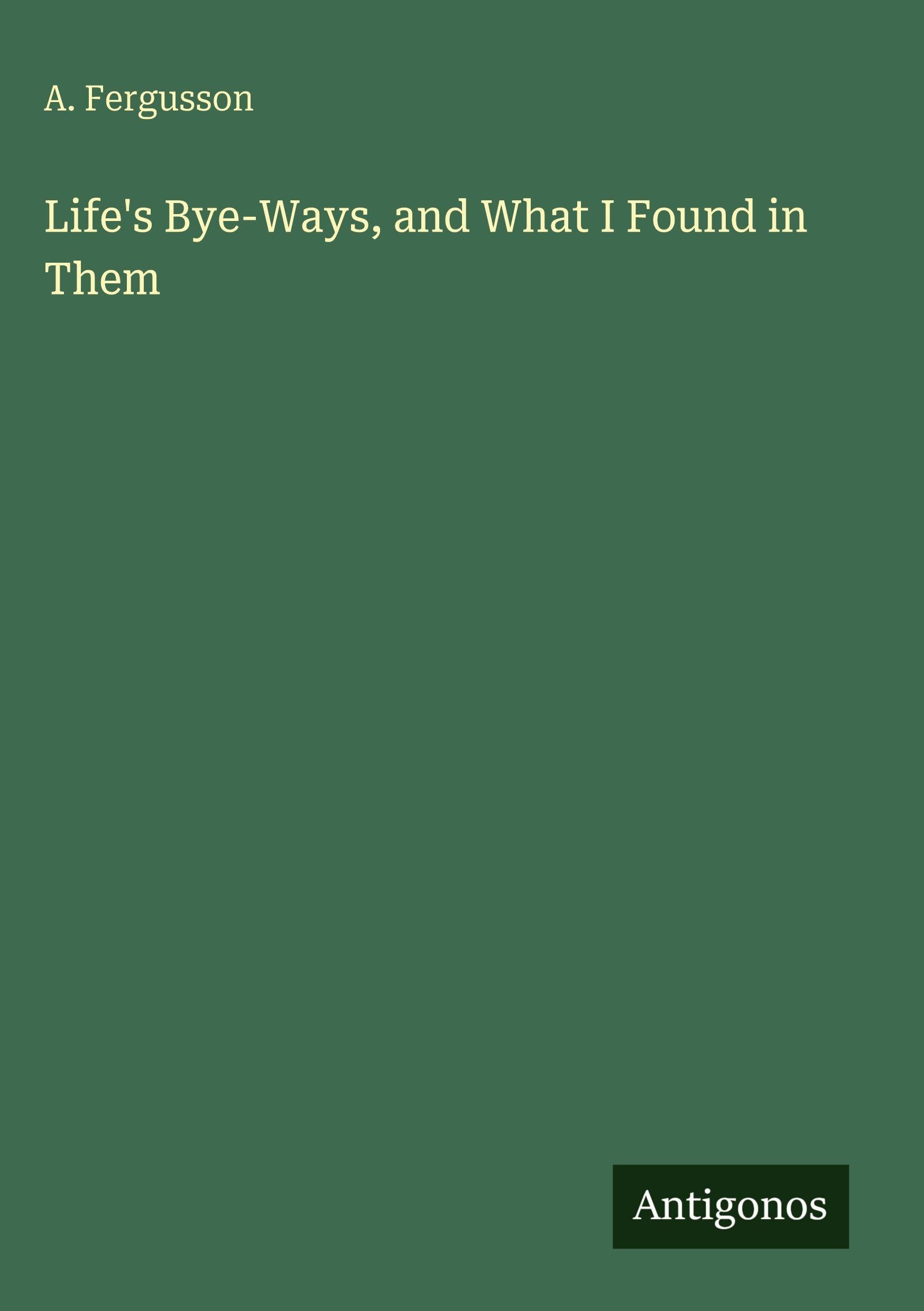 Life's Bye-Ways, and What I Found in Them
