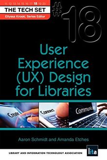 User Experience (UX) Design for Libraries (Tech Set, Band 18)