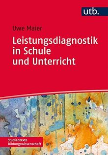 Leistungsdiagnostik in Schule und Unterricht. Schülerleistungen messen, bewerten und fördern (UTB M (Medium-Format))