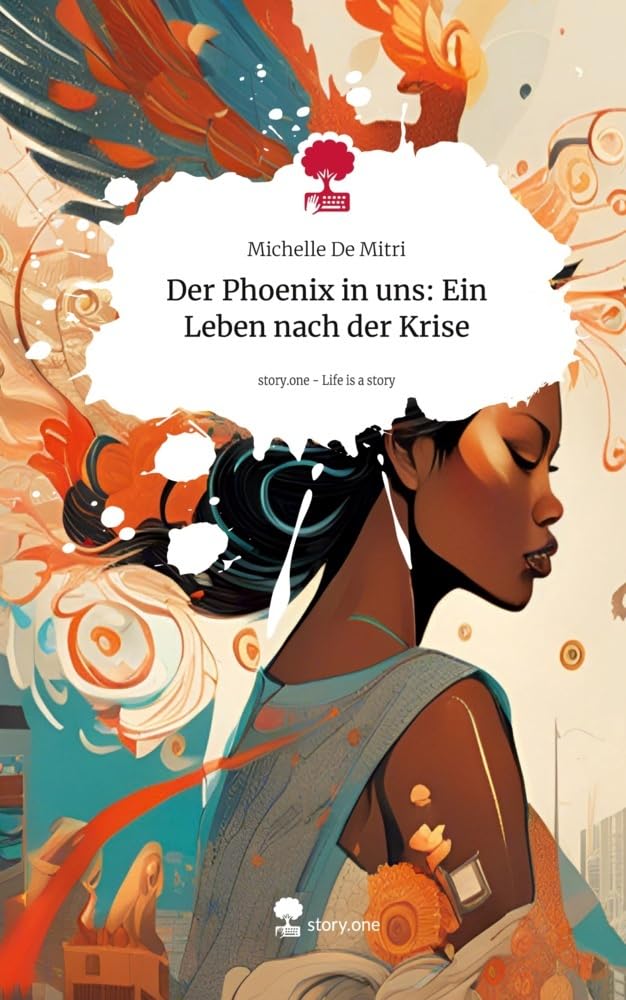 Der Phoenix in uns: Ein Leben nach der Krise. Life is a Story - story.one