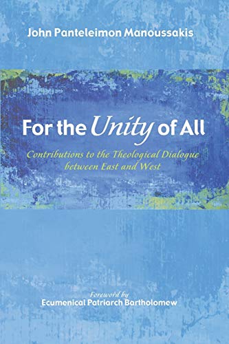 For the Unity of All: Contributions to the Theological Dialogue between East and West