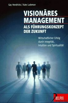 Visionäres Management als Führungskonzept der Zukunft