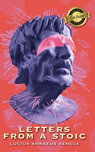 Seneca, Lucius Annaeus Letters From A Stoic (Complete) (Deluxe Library Edition)