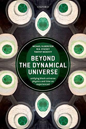 Beyond the Dynamical Universe: Unifying Block Universe Physics and Time as Experienced