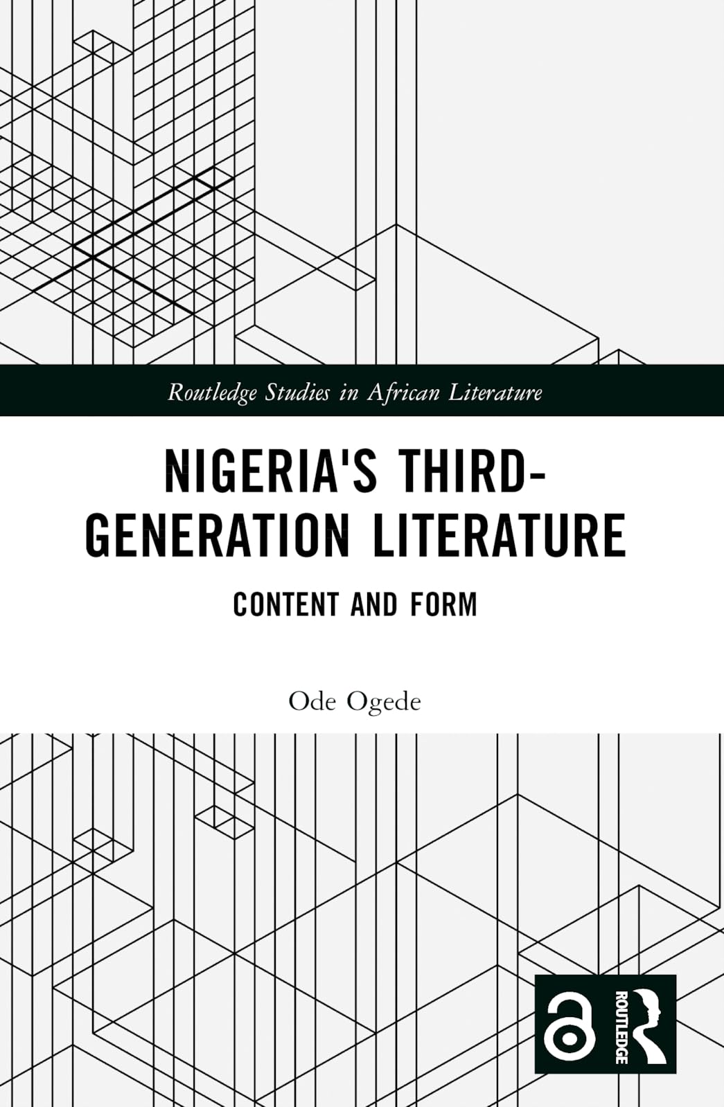 Ode Ogede Nigeria's Third-Generation Literature, Content And Form (Routledge Studies In African Literature)