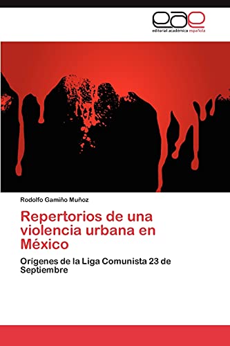 Repertorios de una violencia urbana en México: Orígenes de la Liga Comunista 23 de Septiembre