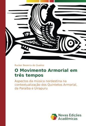 O Movimento Armorial em três tempos: Aspectos da música nordestina na contextualização dos Quintetos Armorial, da Paraíba e Uirapuru