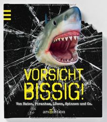 Vorsicht bissig!: Von Haien, Piranhas, Löwen, Spinnen und Co.