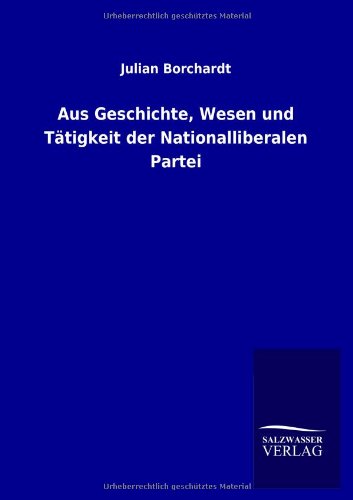 Aus Geschichte, Wesen und Tätigkeit der Nationalliberalen Partei