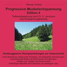 Progressive Muskelentspannung Edition 4: Tiefenentspannung nach Dr. E. Jacobson. Das Entspannungstraining.