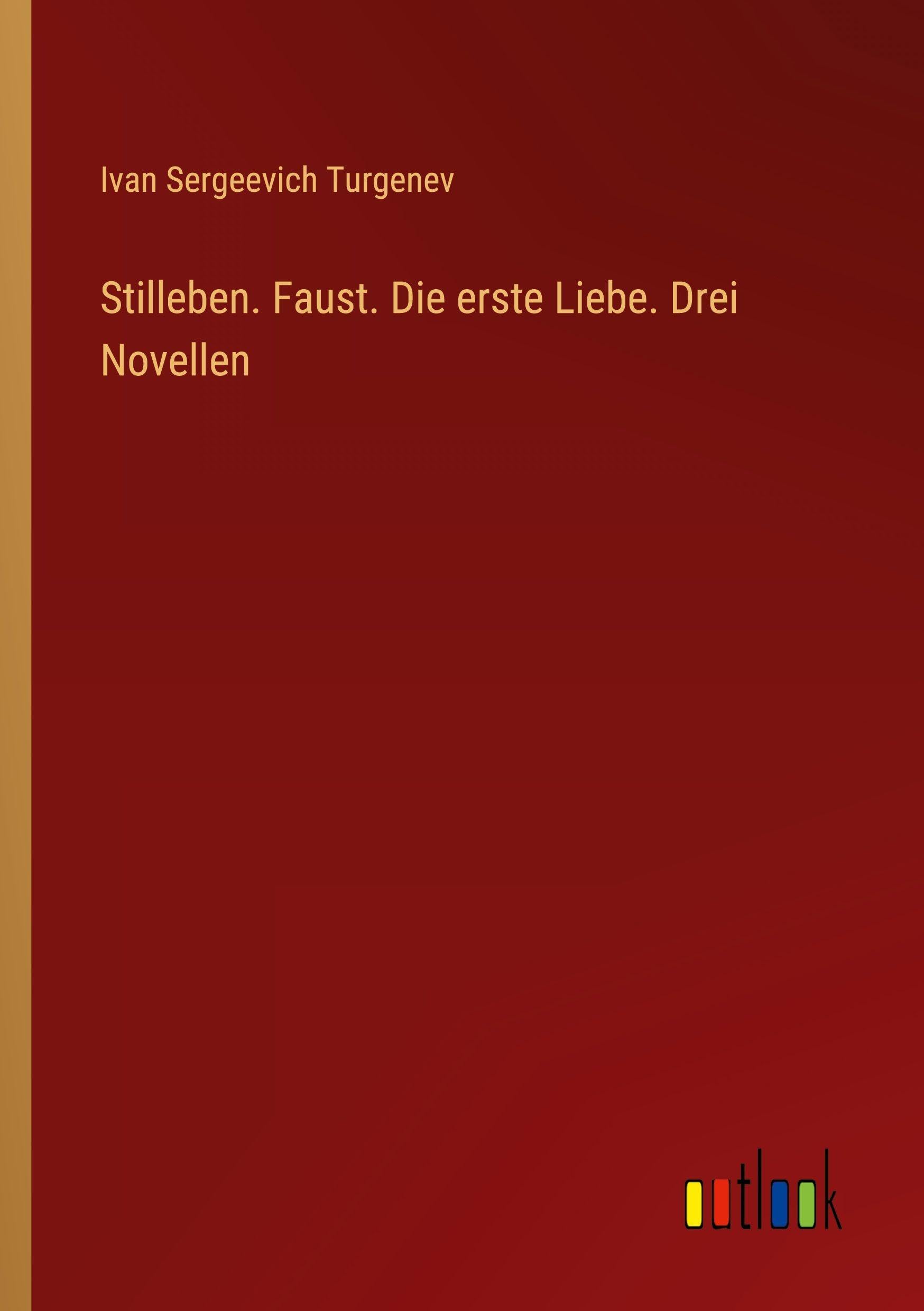 Stilleben. Faust. Die erste Liebe. Drei Novellen