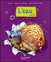 L'eau, cycle 3 : dossier de l'élève