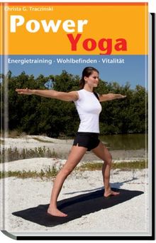 Power Yoga: Energietraining, Wohlbefinden, Vitalität