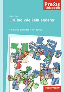 Praxis Pädagogik: Ein Tag wie kein anderer: Besondere Erlebnisse in der Schule