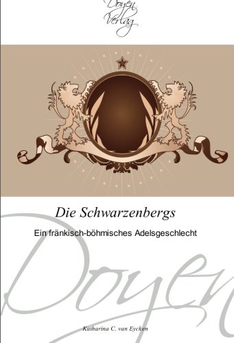 Die Schwarzenbergs: Ein fränkisch-böhmisches Adelsgeschlecht