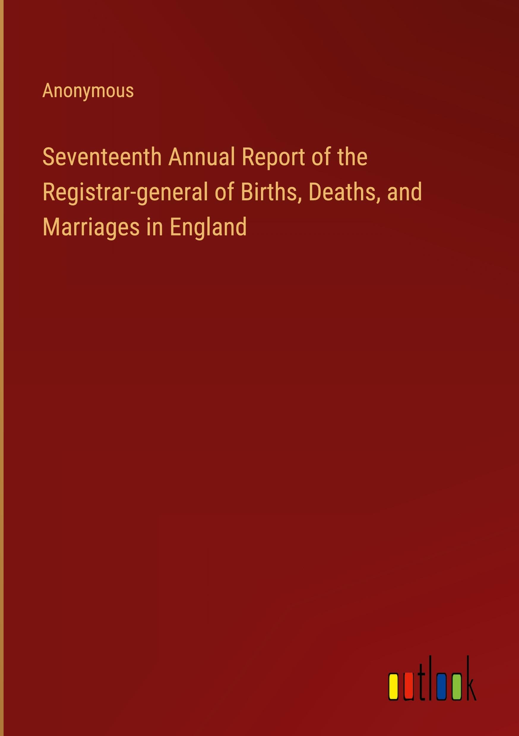 Seventeenth Annual Report of the Registrar-general of Births, Deaths, and Marriages in England