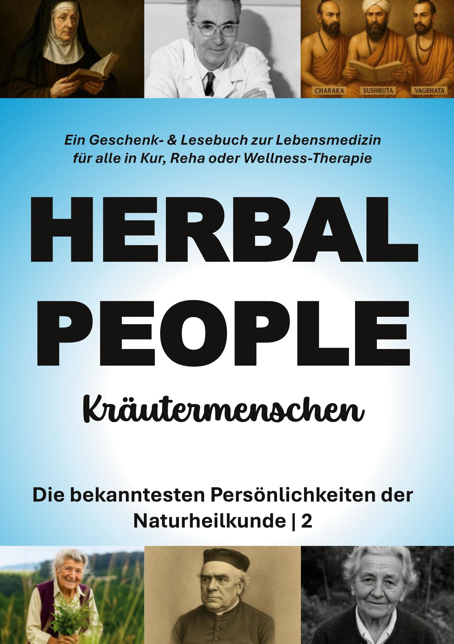 Kräutermenschen 2 (HERBAL PEOPLE): Die bekanntesten Persönlichkeiten der Naturheilkunde | Ein Geschenk- & Lesebuch zur Lebensmedizin für alle in Kur, Reha oder Wellness-Therapie (2) (HERBAL LOVE)