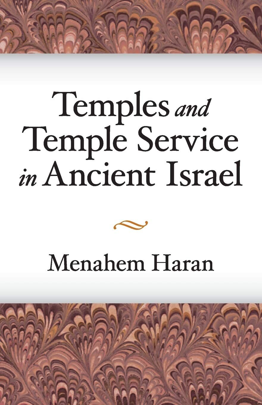 Temples and Temple-service in Ancient Israel: An Inquiry into Biblical Cult Phenomena and the Historical Setting of the Priestly School