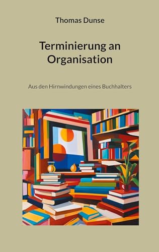 Terminierung an Organisation: Aus den Hirnwindungen eines Buchhalters