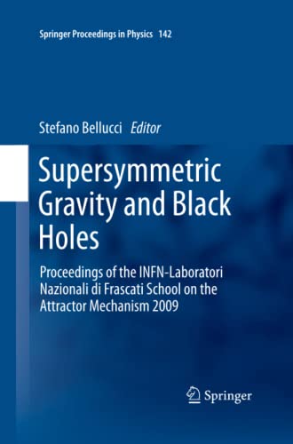 Supersymmetric Gravity and Black Holes: Proceedings of the INFN-Laboratori Nazionali di Frascati School on the Attractor Mechanism 2009 (Springer Proceedings in Physics, Band 142)