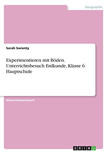 Experimentieren mit Böden. Unterrichtsbesuch Erdkunde, Klasse 6 Hauptschule