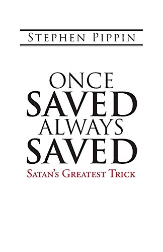 Once Saved, Always Saved: Satans Greatest Trick