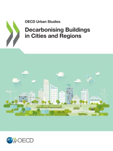 Decarbonising Buildings in Cities and Regions (OECD Urban Studies)