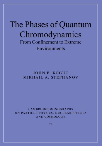 The Phases of Quantum Chromodynamics: From Confinement to Extreme Environments (Cambridge Monographs on Particle Physics, Nuclear Physics and Cosmology, Band 21)