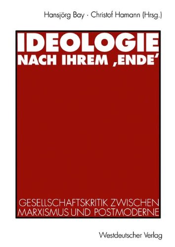 Ideologie nach ihrem Ende': Gesellschaftskritik zwischen Marxismus und Postmoderne