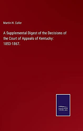 A Supplemental Digest of the Decisions of the Court of Appeals of Kentucky: 1853-1867.