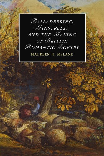 Balladeering, Minstrelsy, and the Making of British Romantic Poetry (Cambridge Studies in Romanticism, Band 76)