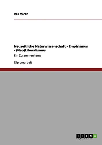 Neuzeitliche Naturwissenschaft - Empirismus - (Neo)Liberalismus: Ein Zusammenhang