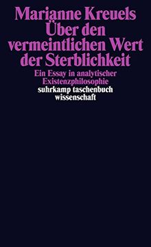 Über den vermeintlichen Wert der Sterblichkeit: Ein Essay in analytischer Existenzphilosophie (suhrkamp taschenbuch wissenschaft)
