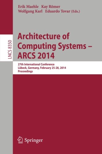 Architecture of Computing Systems - ARCS 2014: 27th International Conference, Lübeck, Germany, February 25-28, 2014, Proceedings (Lecture Notes in Computer Science)
