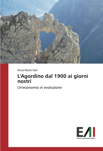 L'Agordino dal 1900 ai giorni nostri: Un'economia in evoluzione