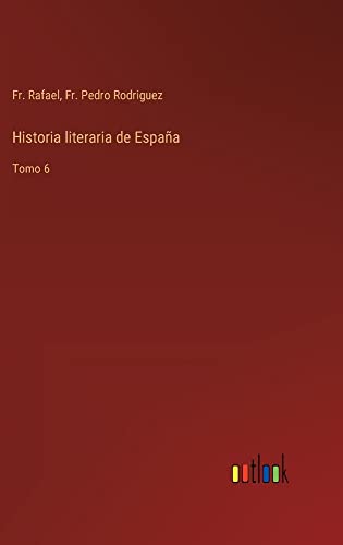 Historia literaria de España: Tomo 6