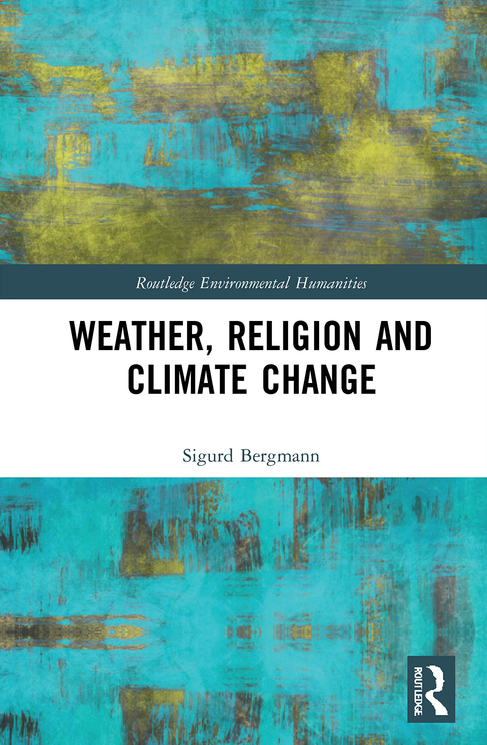 Weather, Religion and Climate Change (Routledge Environmental Humanities)