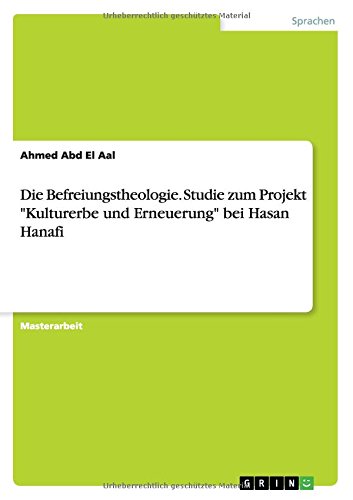 Die Befreiungstheologie. Studie zum Projekt Kulturerbe und Erneuerung bei Hasan Hanafi