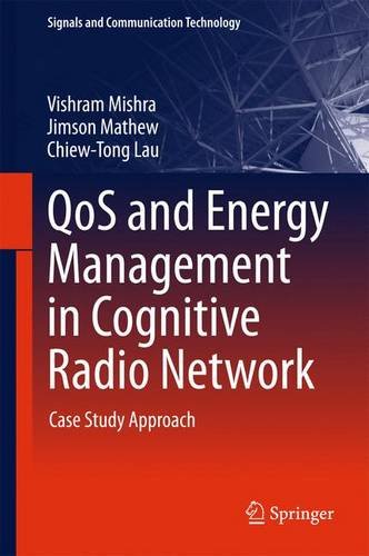 QoS and Energy Management in Cognitive Radio Network: Case Study Approach (Signals and Communication Technology)