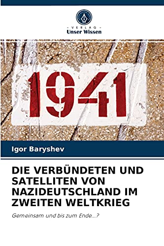 DIE VERBÜNDETEN UND SATELLITEN VON NAZIDEUTSCHLAND IM ZWEITEN WELTKRIEG: Gemeinsam und bis zum Ende...?