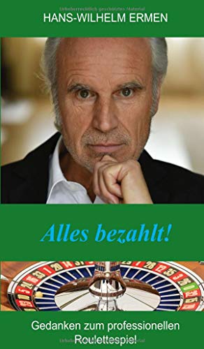Alles bezahlt!: Gedanken zum professionellen Roulettespiel