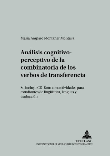 Análisis cognitivo-perceptivo de la combinatoria de los verbos de transferencia: Se incluye CD-Rom con actividades para estudiantes de lingüística, ... und interkulturellen Kommunikation)