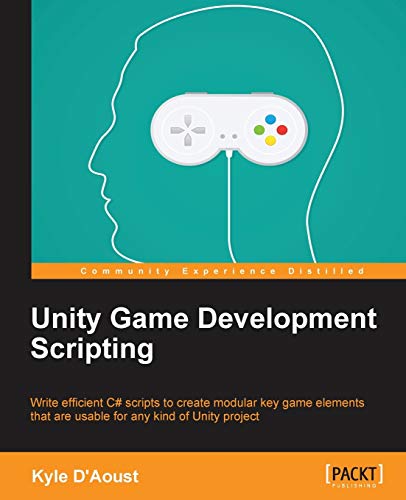 Kyle D'Aoust Unity Game Development Scripting (English Edition)